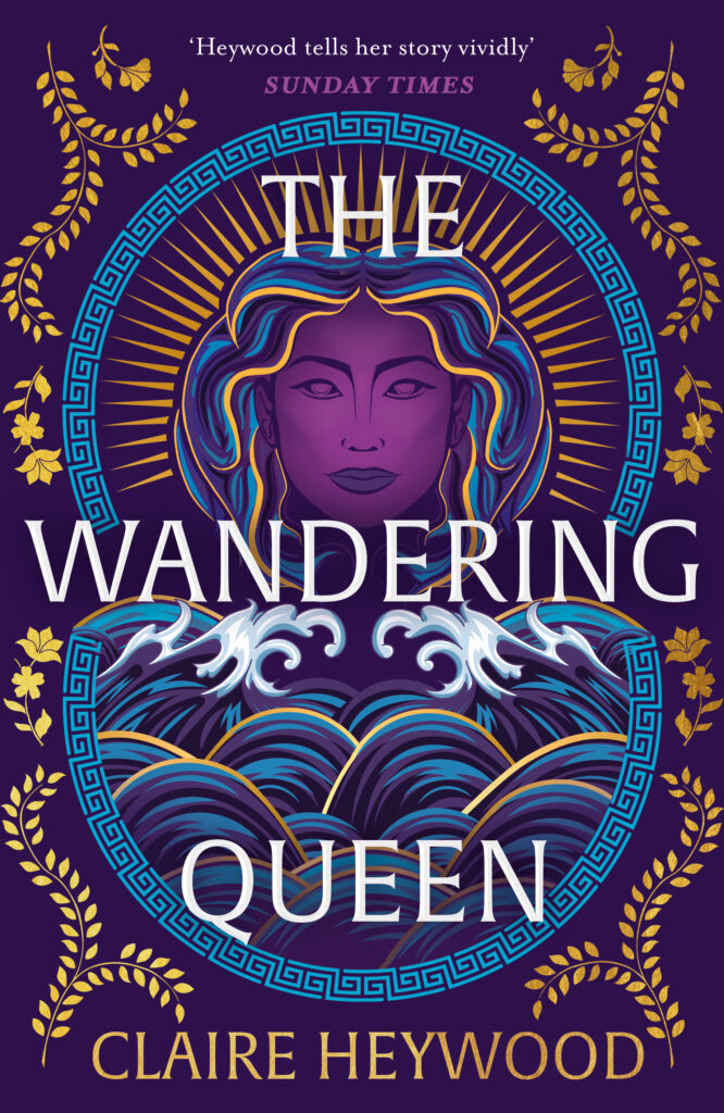 The UK book cover of The Wandering Queen. By Claire Heywood. "Heywood tells her story vividly" Sunday Times. The illustration shows a female portrait image stylised with sunbeams framing her head, and below crashing waves reaching up to meet her. Around this central image is a layered border of leaf and flower motifs.